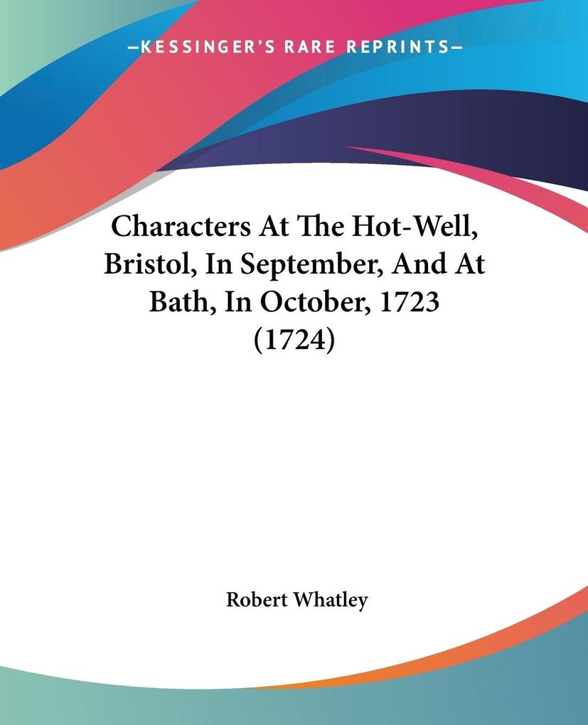 Characters At The Hot-Well Bristol In September And At Bath In October 1723 (1724)