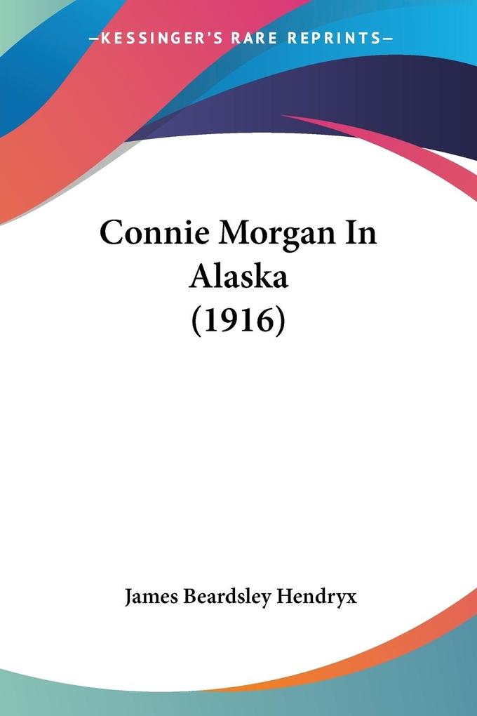 Connie Morgan In Alaska (1916) - James Beardsley Hendryx