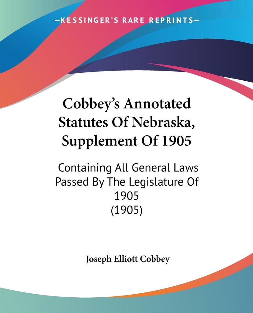 Cobbey's Annotated Statutes Of Nebraska Supplement Of 1905 - Joseph Elliott Cobbey