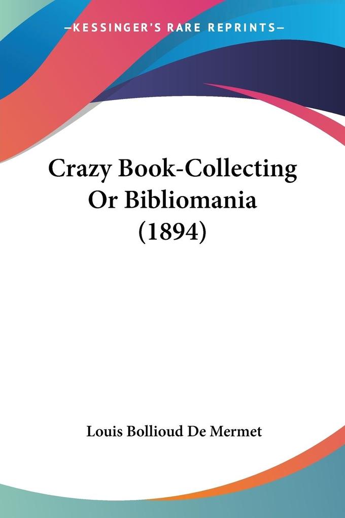 Crazy Book-Collecting Or Bibliomania (1894) - Louis Bollioud De Mermet