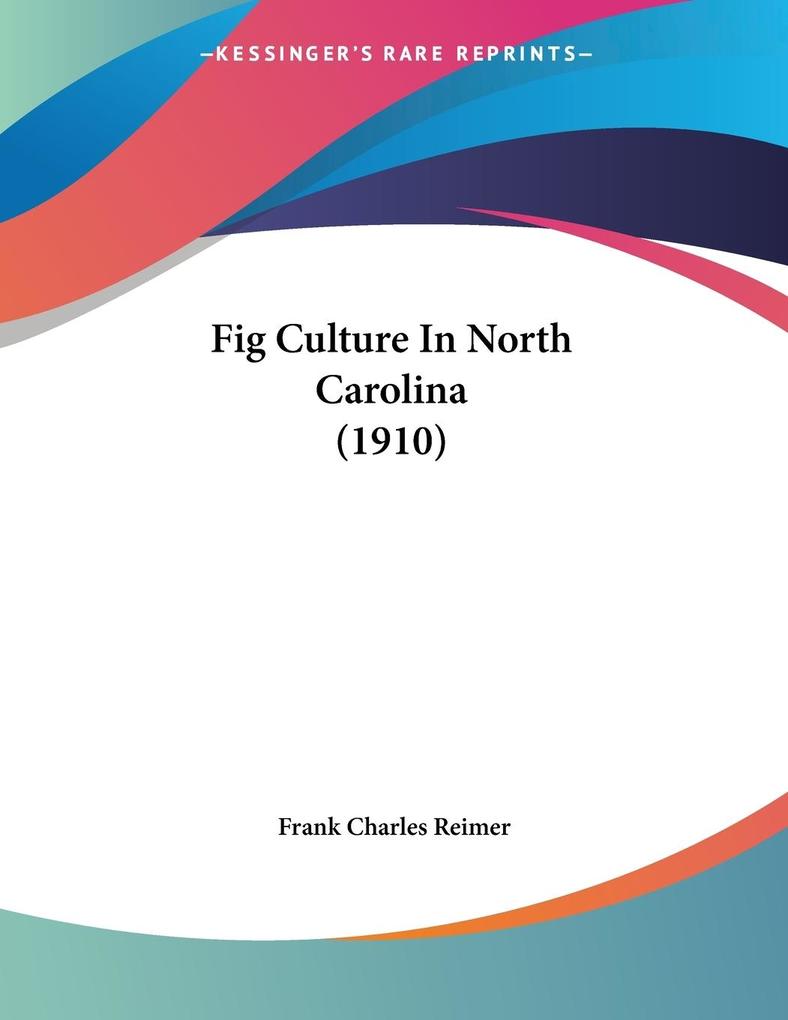 Fig Culture In North Carolina (1910) - Frank Charles Reimer