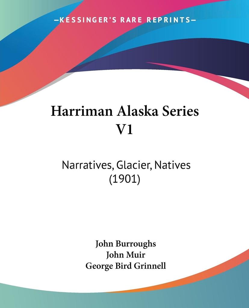 Harriman Alaska Series V1 - John Burroughs/ John Muir/ George Bird Grinnell