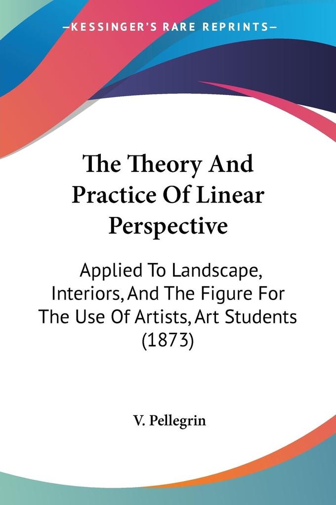 The Theory And Practice Of Linear Perspective