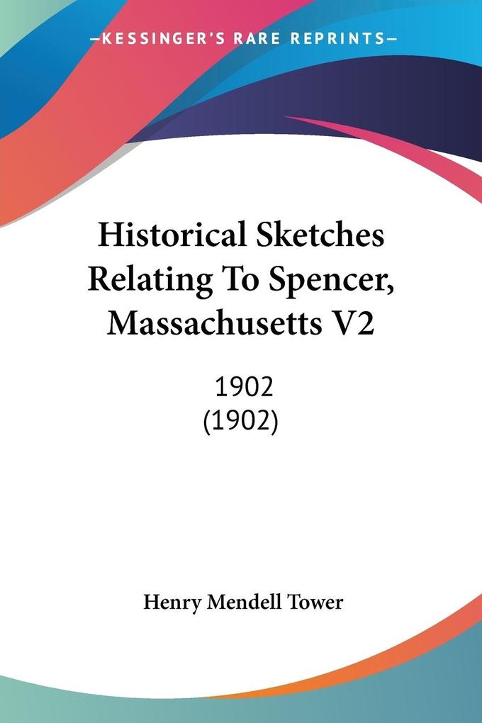 Historical Sketches Relating To Spencer Massachusetts V2 - Henry Mendell Tower