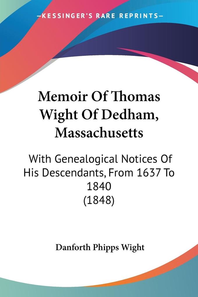 Memoir Of Thomas Wight Of Dedham Massachusetts