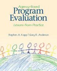 Agency-Based Program Evaluation: Lessons from Practice - Stephen A. Kapp/ Gary R. Anderson