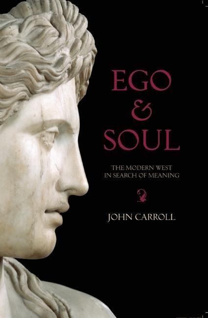 Ego & Soul: The Modern West in Search of Meaning