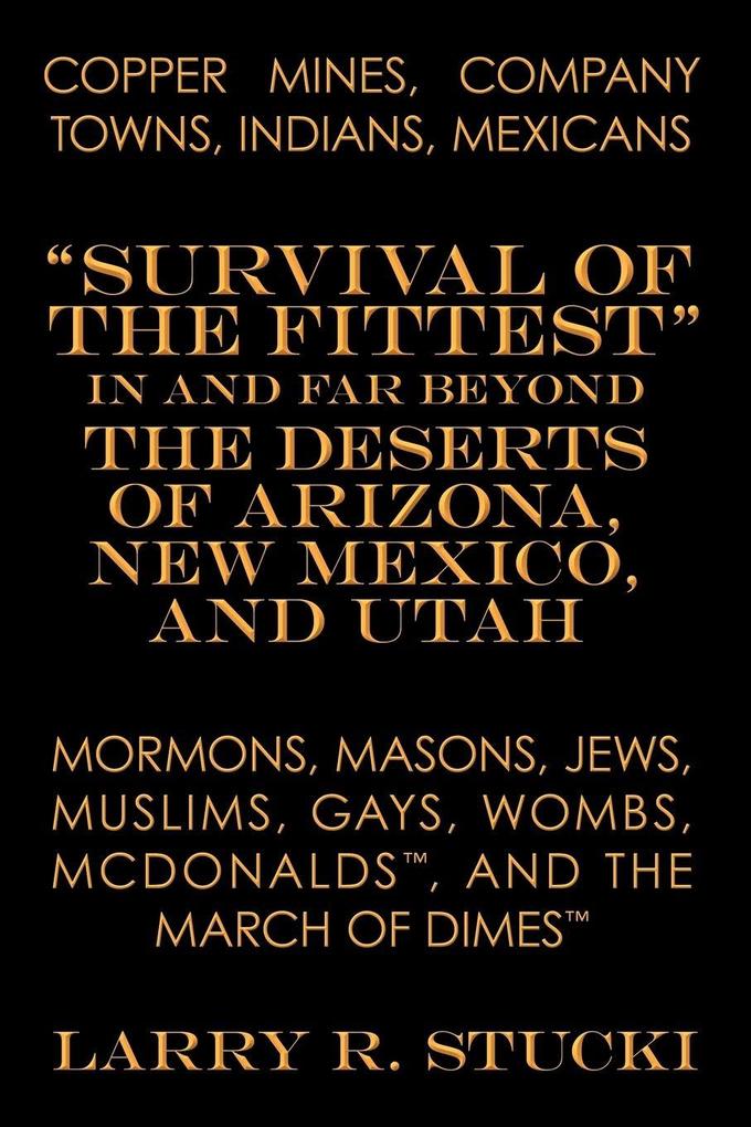 Copper Mines Company Towns Indians Mexicans Mormons Masons Jews Muslims Gays Wombs McDonalds and the March of Dimes