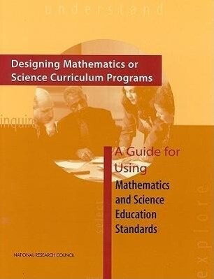 Designing Mathematics or Science Curriculum Programs: A Guide for Using Mathematics and Science Education Standards - National Research Council/ Division Of Behavioral And Social Scienc/ Board on Science Education