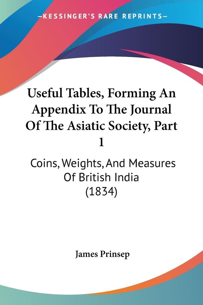 Useful Tables Forming An Appendix To The Journal Of The Asiatic Society Part 1