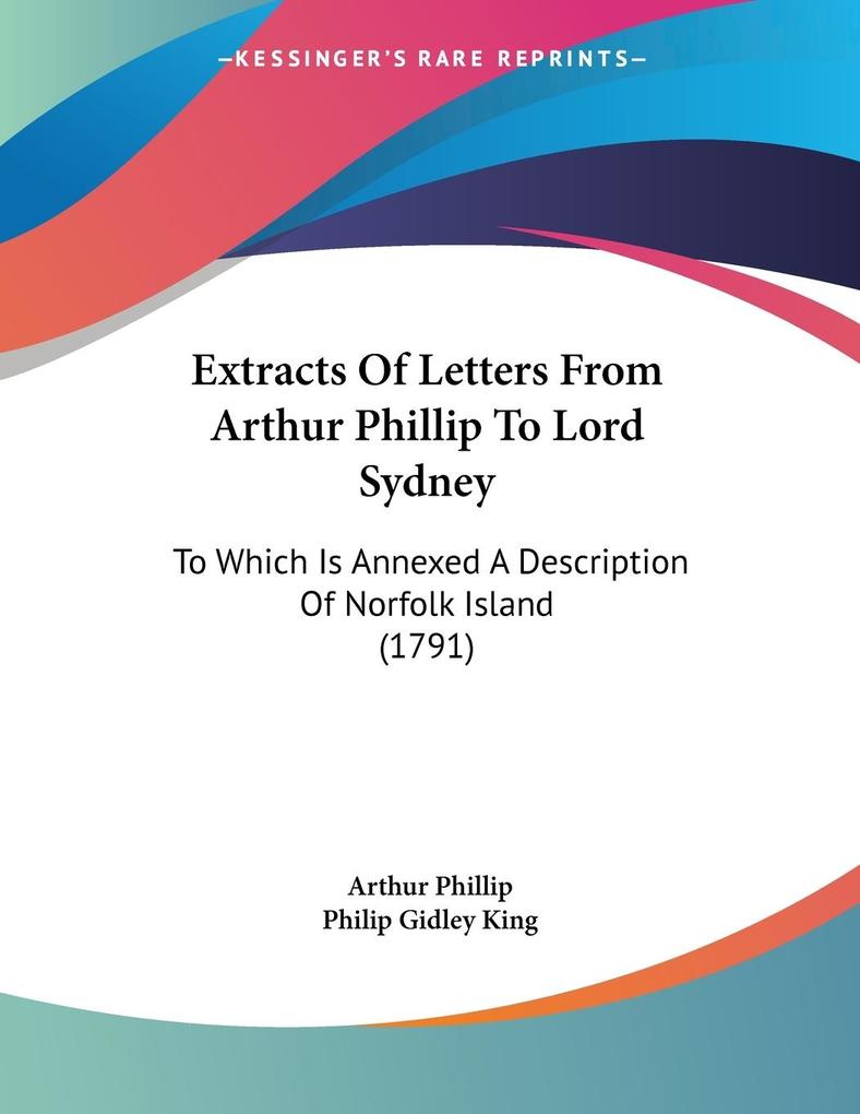 Extracts Of Letters From Arthur Phillip To Lord Sydney - Arthur Phillip