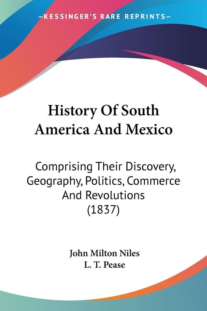 History Of South America And Mexico - John Milton Niles/ L. T. Pease