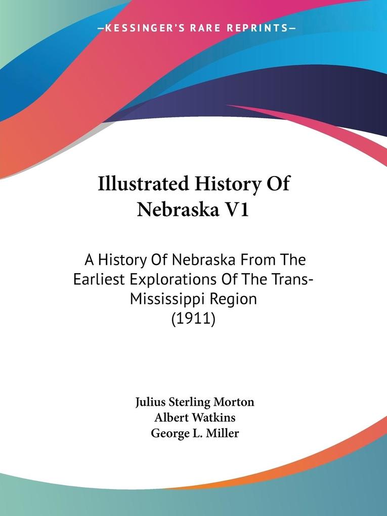 Illustrated History Of Nebraska V1 - Julius Sterling Morton/ Albert Watkins/ George L. Miller