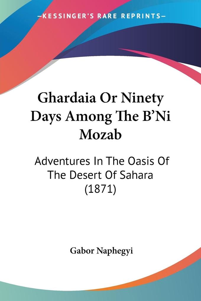 Ghardaia Or Ninety Days Among The B‘Ni Mozab