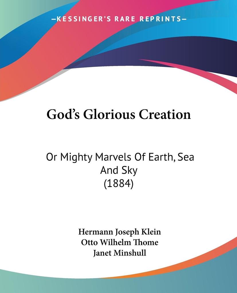 God's Glorious Creation - Hermann Joseph Klein/ Otto Wilhelm Thome