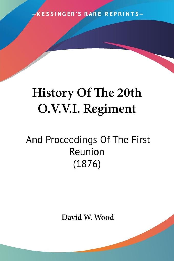 History Of The 20th O.V.V.I. Regiment - David W. Wood