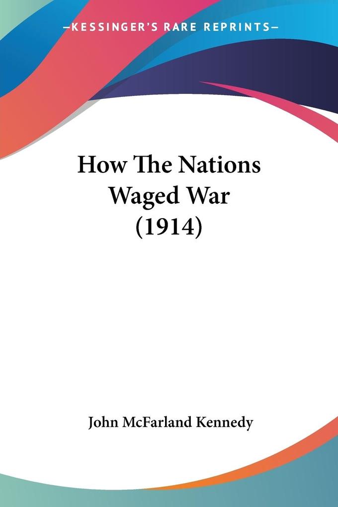 How The Nations Waged War (1914) - John McFarland Kennedy