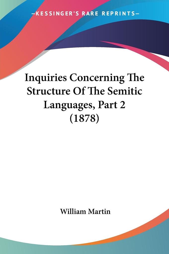 Inquiries Concerning The Structure Of The Semitic Languages Part 2 (1878) - William Martin