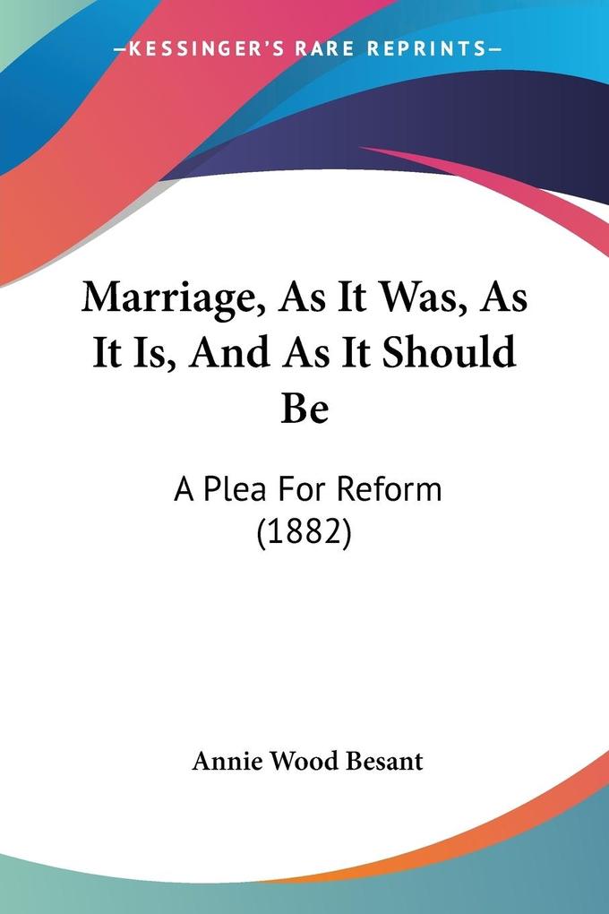 Marriage As It Was As It Is And As It Should Be - Annie Wood Besant