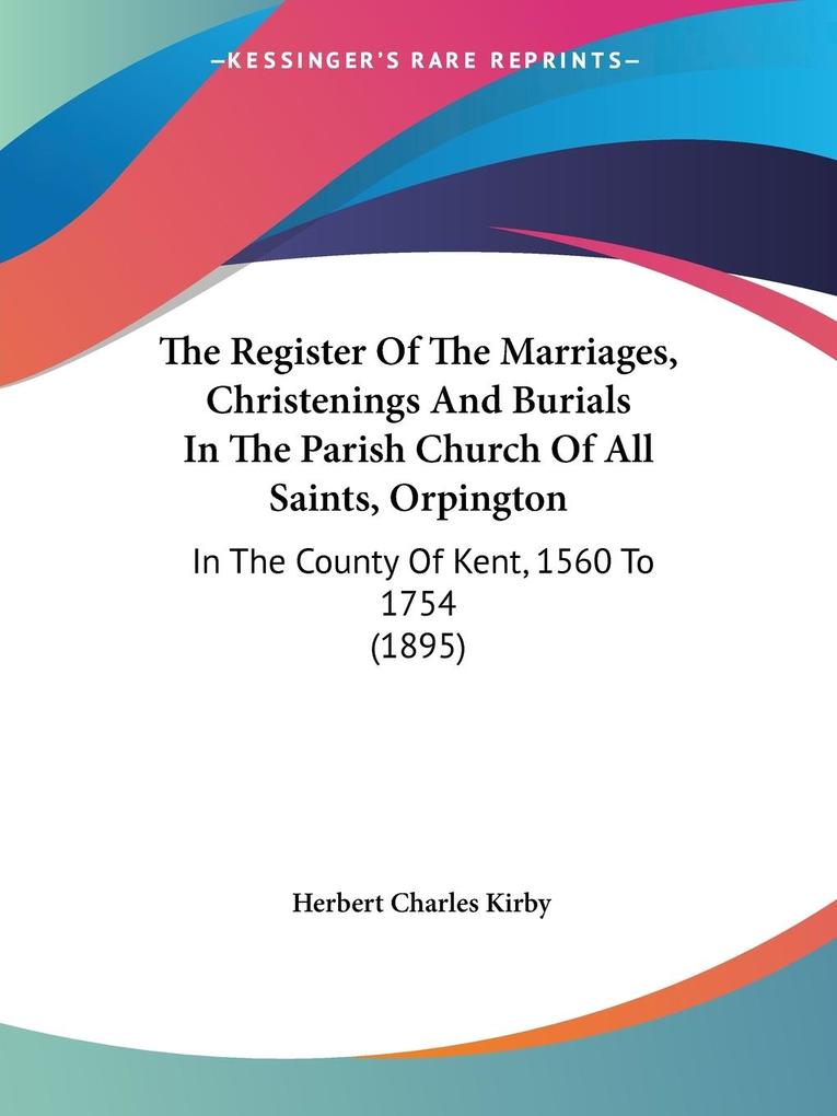 The Register Of The Marriages Christenings And Burials In The Parish Church Of All Saints Orpington
