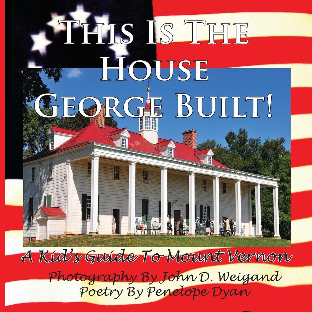 This Is The House George Built! A Kid‘s Guide To Mount Vernon