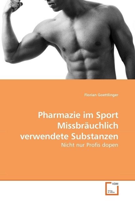 Pharmazie im Sport Missbräuchlich verwendete Substanzen - Florian Goettlinger