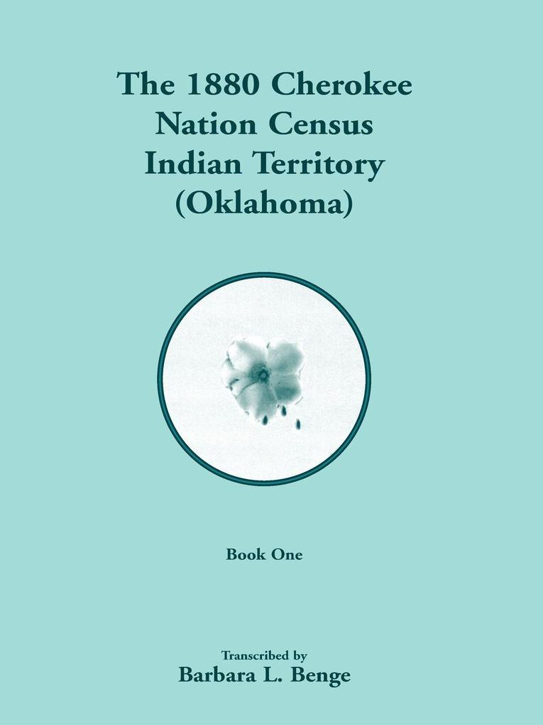 1880 Cherokee Nation Census Indian Territory (Oklahoma) VOLUME 1 ONLY