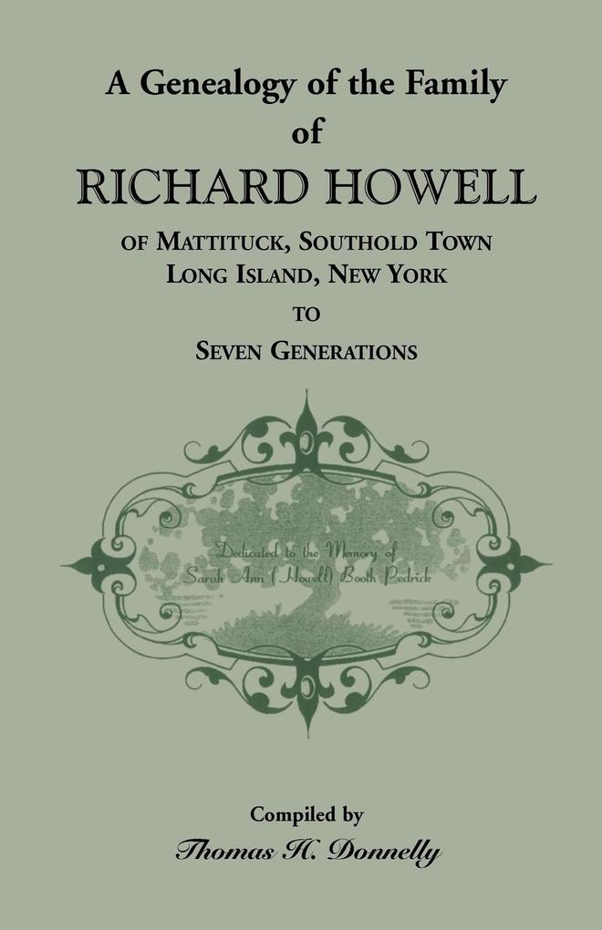 A Genealogy of the Family of Richard Howell of Mattituck Southold Town Long Island New York to Seven Generations - Thomas H. Donnelly