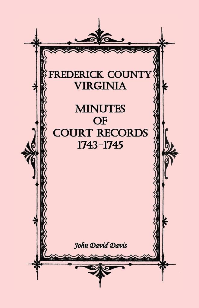 Frederick County Virginia Minutes of Court Records 1743-1745 - John David Davis