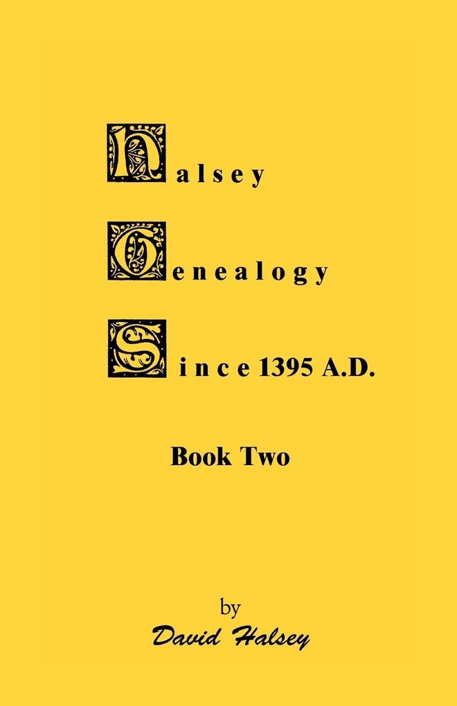 Halsey Genealogy Since 1395 A. D. Book Two