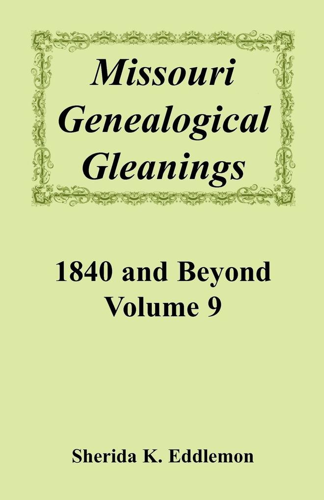 Missouri Genealogical Gleanings 1840 and Beyond Vol. 9