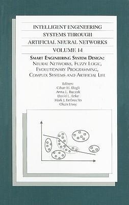 Intelligent Engineering Systems Through Artificial Neural Networks Volume 14: Smart Engineering System Design: Neural Networks Fuzzy Logic Evolutio
