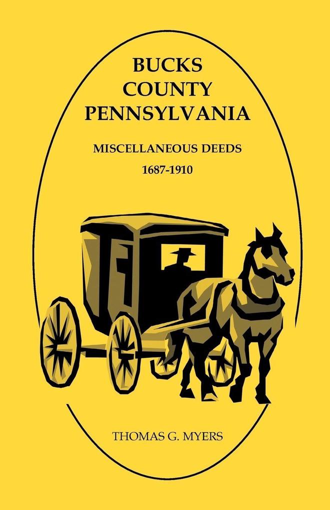 Bucks County Pennsylvania Miscellaneous Deeds 1687-1910