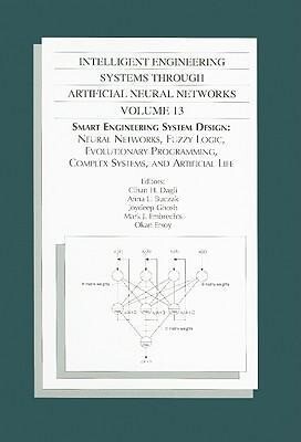 Intelligent Engineering Systems Through Artificial Neural Networks Volume 13: Smart Engineering System Design: Neural Networks Fuzzy Logic Evolutio