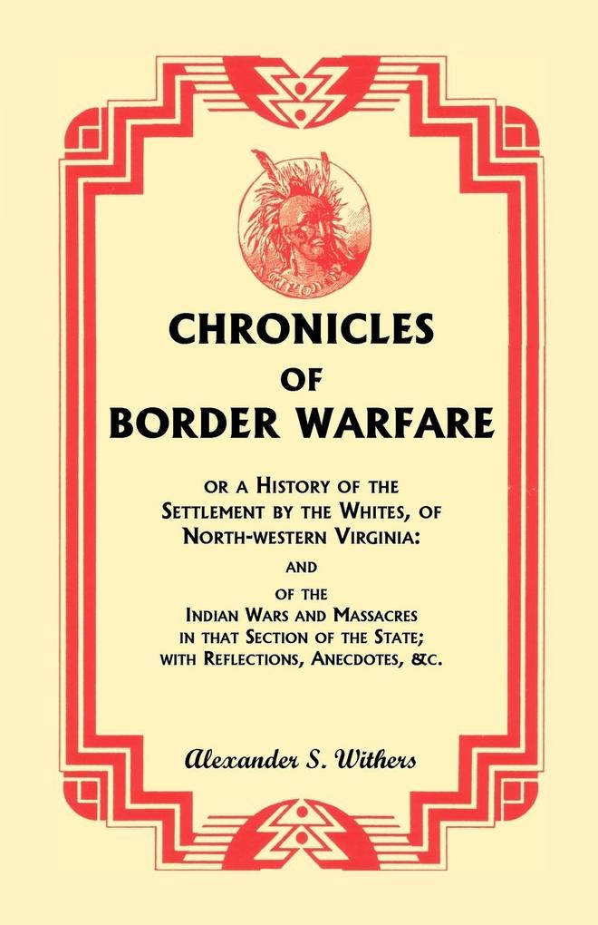 Chronicles of Border Warfare or A History of the Settlement by the Whites of North-western Virginia