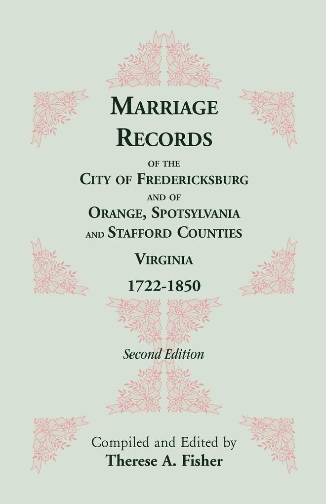 Marriage Records of the City of Fredericksburg and of Orange Spotsylvania and Stafford Counties Virginia 1722-1850