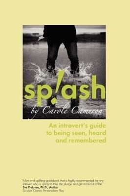 Splash: An Introvert‘s Guide to Being Seen Heard and Remembered