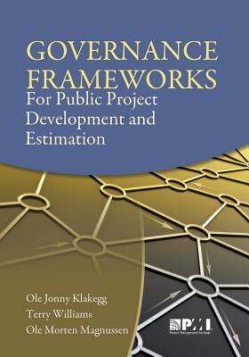 Governance Frameworks for Public Project Development and Estimation - Ole Jonny Klakegg/ Terry Williams/ Ole Morten Magnussen
