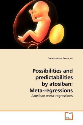 Possibilities and predictabilities by atosiban: Meta-regressions - Constantinos Tsompos