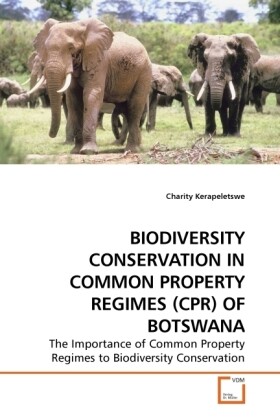 BIODIVERSITY CONSERVATION IN COMMON PROPERTY REGIMES (CPR) OF BOTSWANA - Charity Kerapeletswe