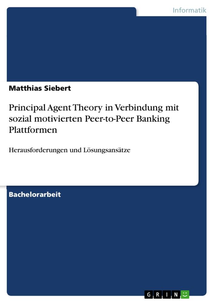 Principal Agent Theory in Verbindung mit sozial motivierten Peer-to-Peer Banking Plattformen - Matthias Siebert
