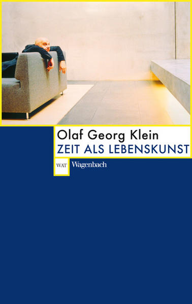 Zeit als Lebenskunst - Olaf Georg Klein/ Olaf G. Klein