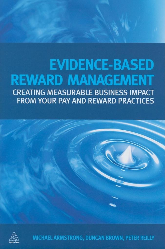 Evidence-Based Reward Management: Creating Measurable Business Impact from Your Pay and Reward Practices