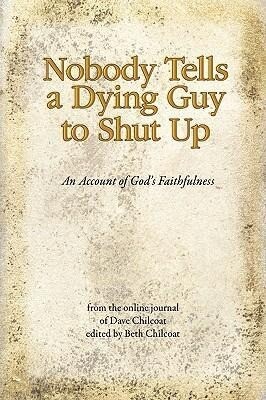 Nobody Tells a Dying Guy to Shut Up: An Account of God‘s Faithfulness