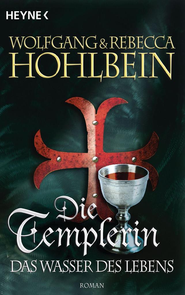 Die Templerin 04 - Das Wasser des Lebens - Rebecca Hohlbein/ Wolfgang Hohlbein
