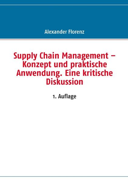 Supply Chain Management ‘ Konzept und praktische Anwendung. Eine kritische Diskussion