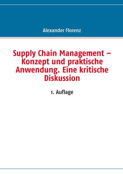 Supply Chain Management - Konzept und praktische Anwendung. Eine kritische Diskussion