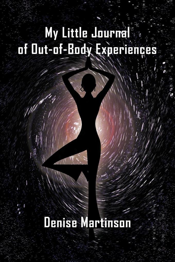 My Little Journal of Out-of-Body Experiences - Denise Martinson