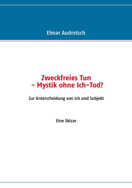 Zweckfreies Tun - Mystik ohne Ich-Tod?