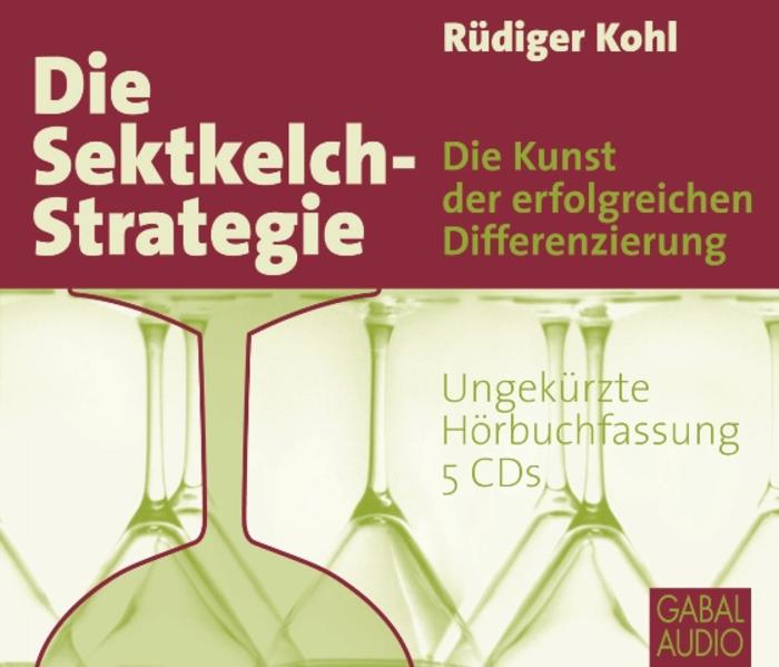 Die Sektkelch-Strategie 5 Audio-CDs - Rüdiger Kohl